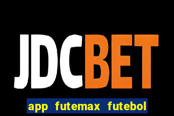 app futemax futebol ao vivo